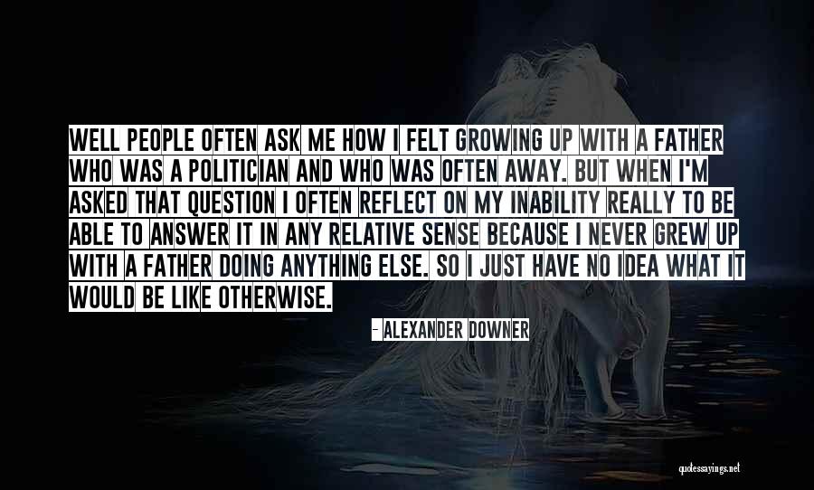 Answer My Question Quotes By Alexander Downer Answer My Question Quotes By Alexander Downer