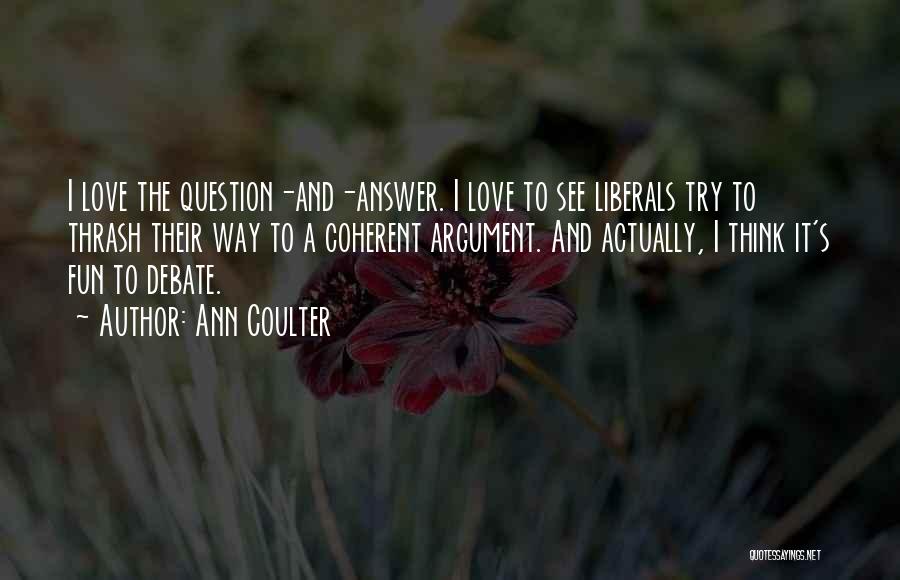 Answer The Question Quotes By Ann Coulter