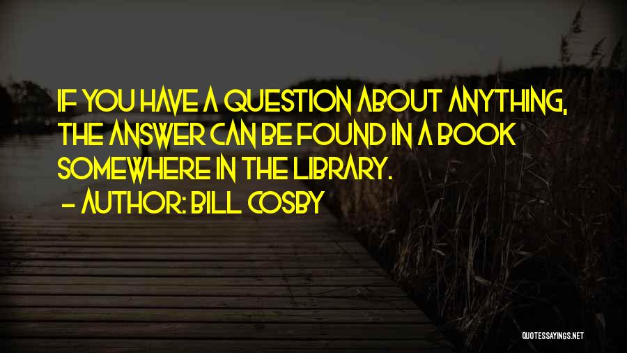 Answer The Question Quotes By Bill Cosby