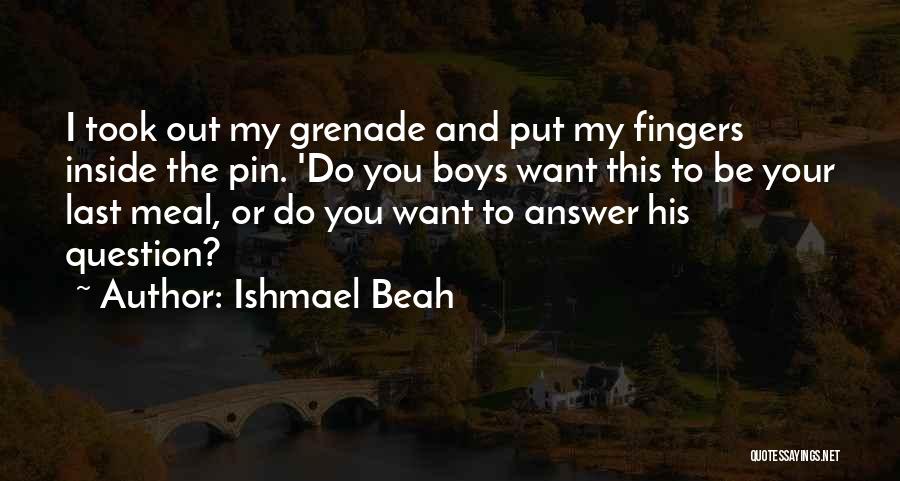 Answer The Question Quotes By Ishmael Beah