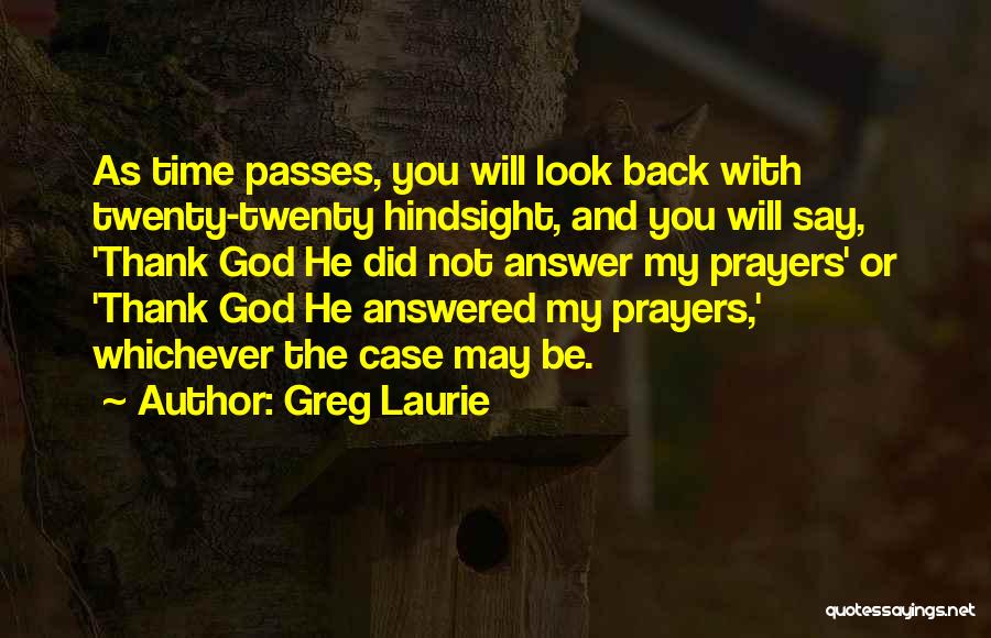 Answered Prayers Quotes By Greg Laurie
