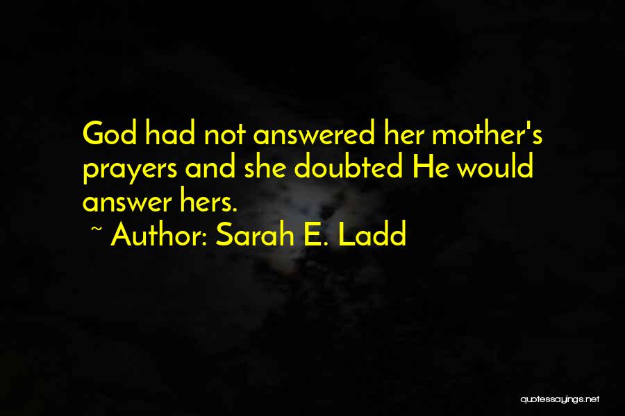 Answered Prayers Quotes By Sarah E. Ladd