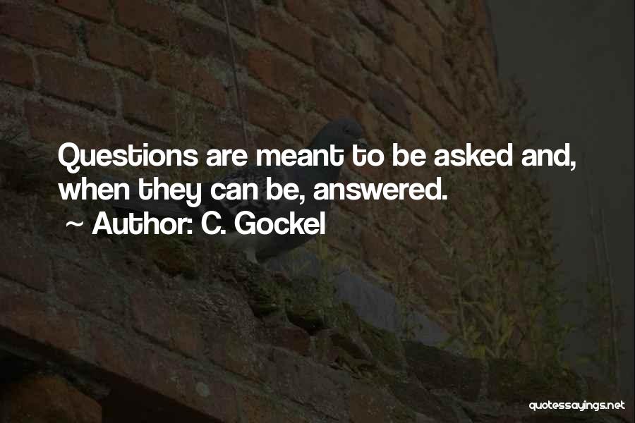 Answered Questions Quotes By C. Gockel