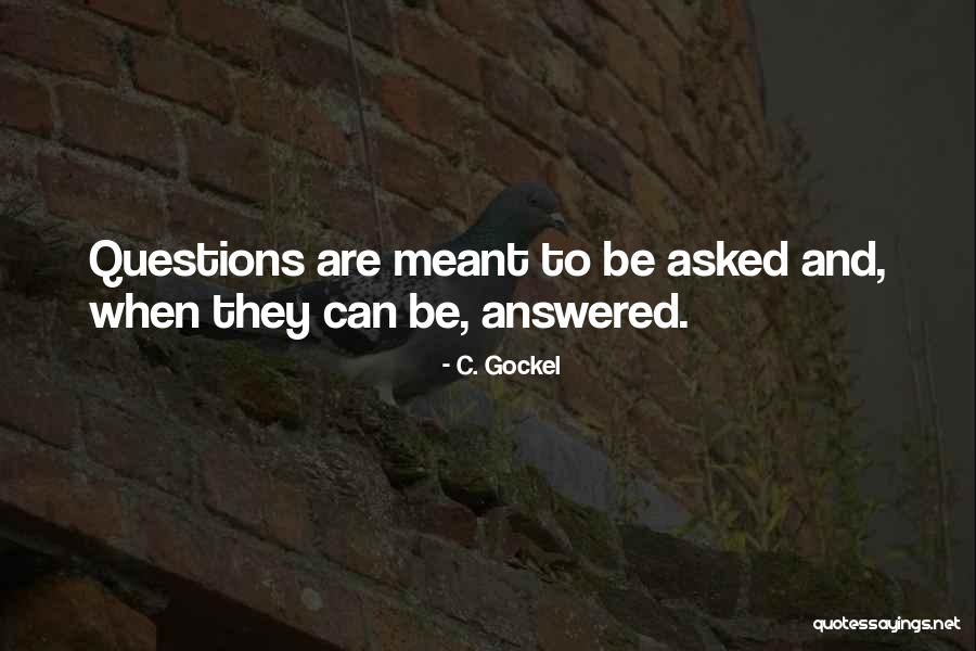 Answered Questions Quotes By C. Gockel