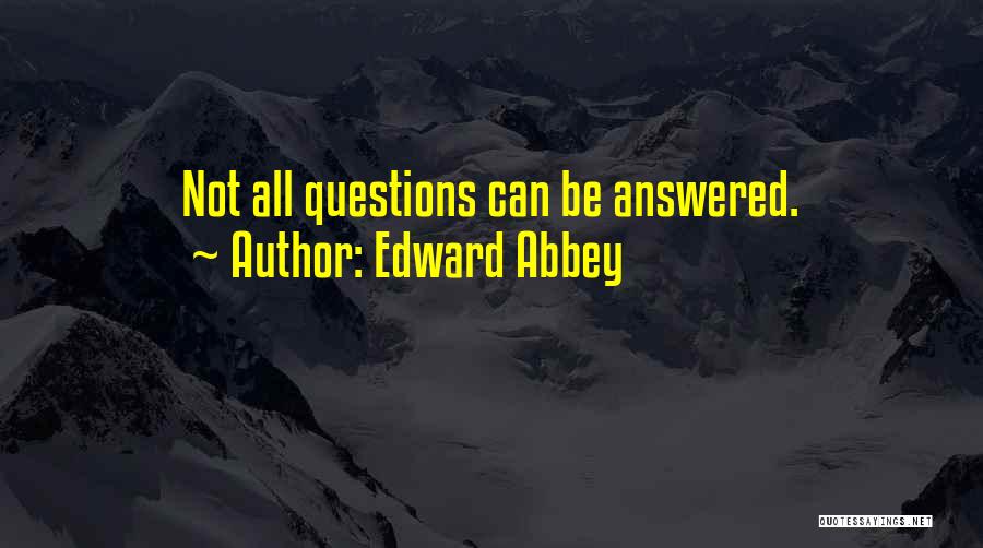 Answered Questions Quotes By Edward Abbey