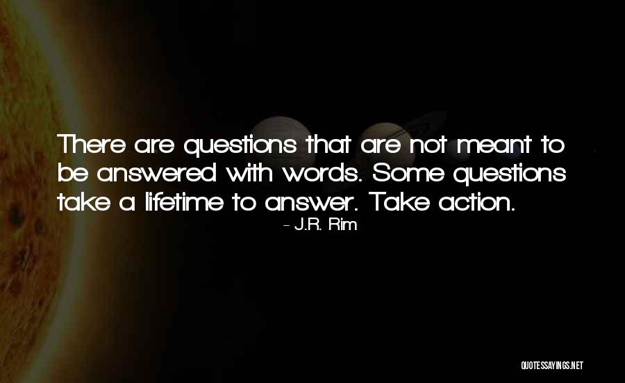 Answered Questions Quotes By J.R. Rim