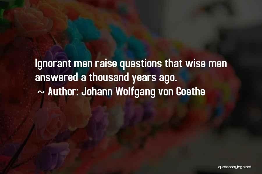 Answered Questions Quotes By Johann Wolfgang Von Goethe