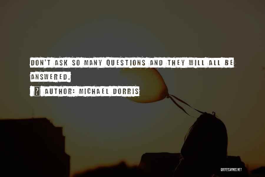 Answered Questions Quotes By Michael Dorris
