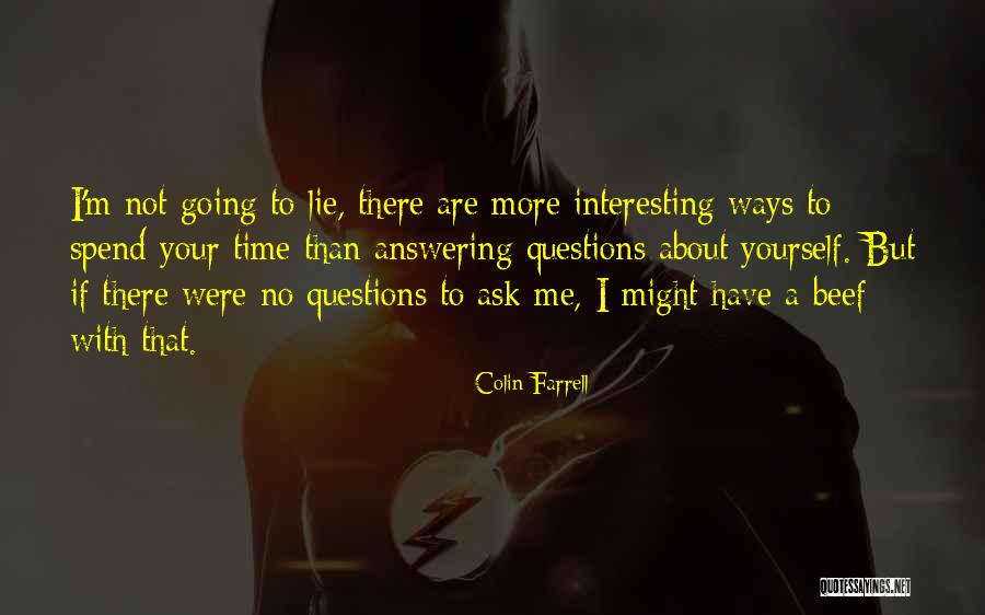 Answering Questions Quotes By Colin Farrell Answering Questions Quotes By Colin Farrell
