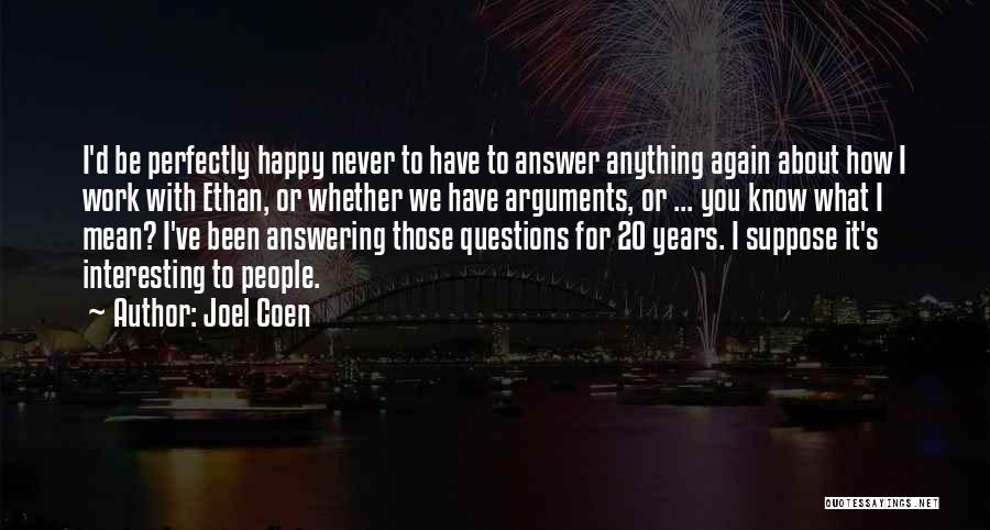 Answering Questions Quotes By Joel Coen