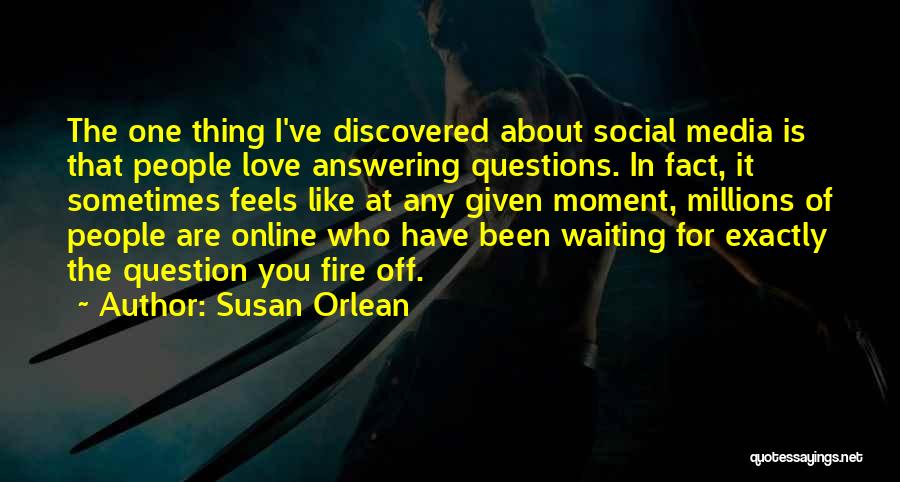 Answering Questions Quotes By Susan Orlean