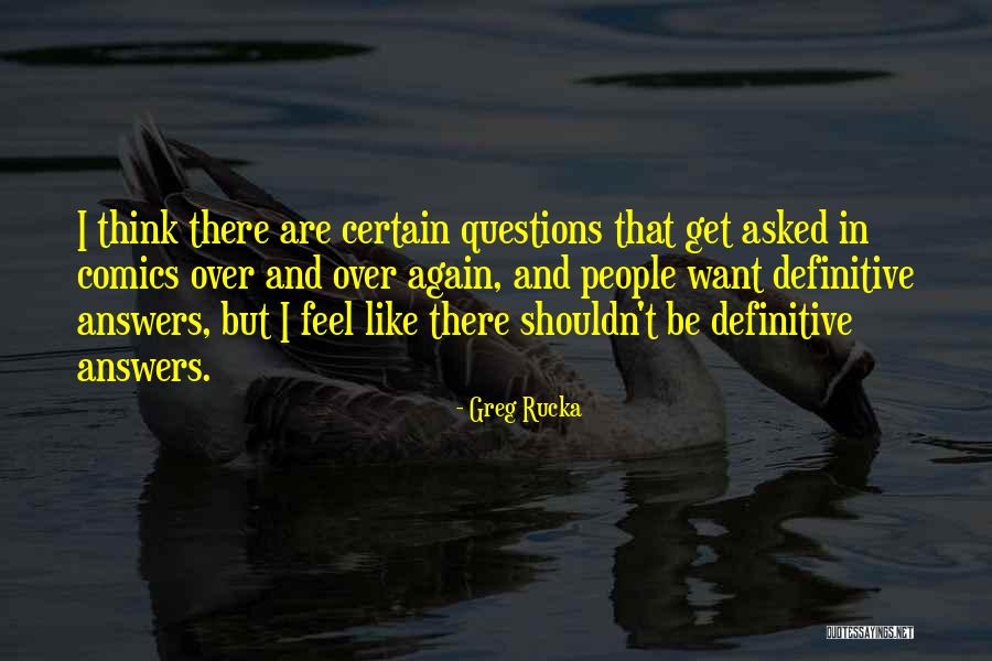 Answers And Questions Quotes By Greg Rucka Answers And Questions Quotes By Greg Rucka