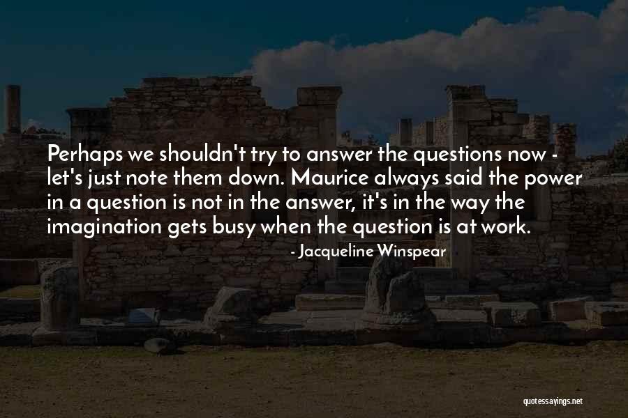 Answers And Work Quotes By Jacqueline Winspear Answers And Work Quotes By Jacqueline Winspear