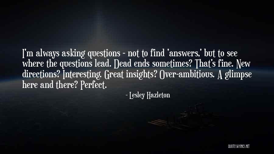 Answers Lead To More Questions Quotes By Lesley Hazleton Answers Lead To More Questions Quotes By Lesley Hazleton