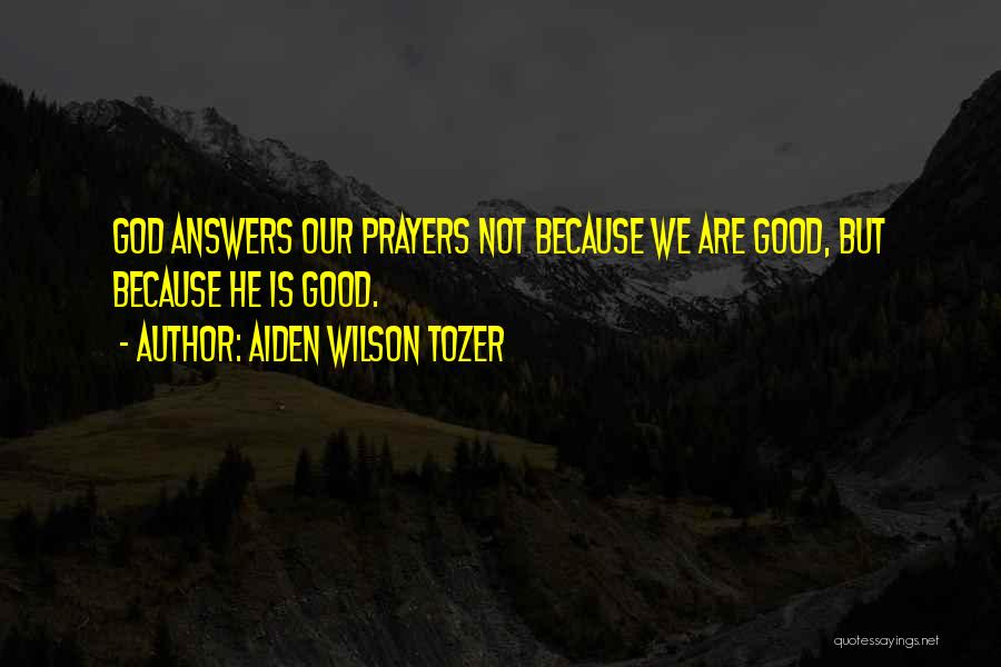 Answers Prayers Quotes By Aiden Wilson Tozer