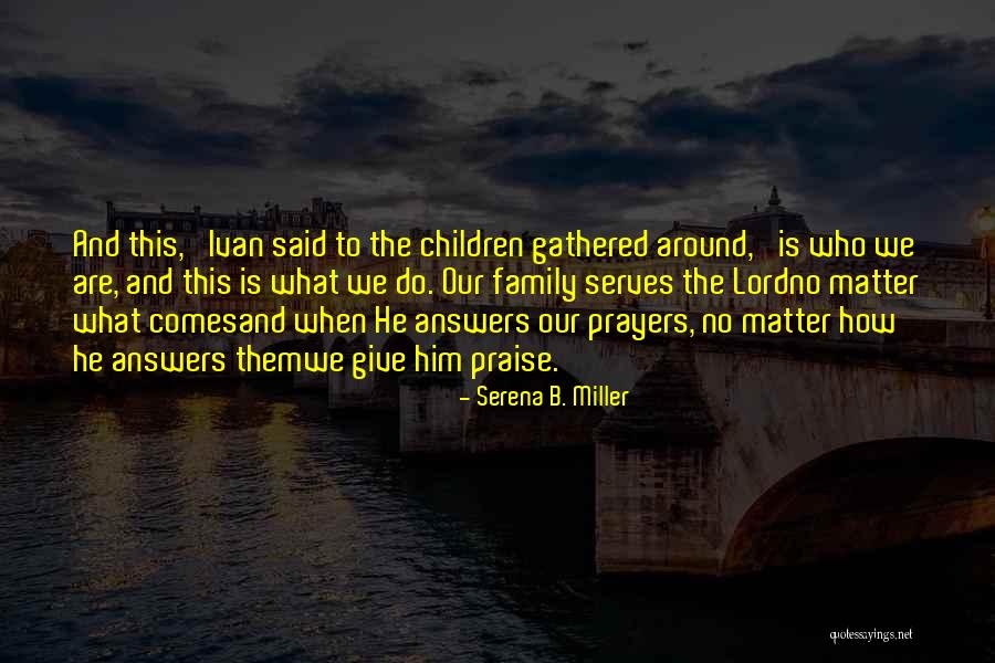 Answers Prayers Quotes By Serena B. Miller