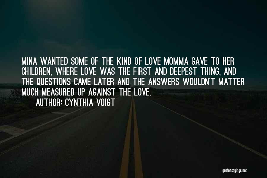 Answers To Love Quotes By Cynthia Voigt