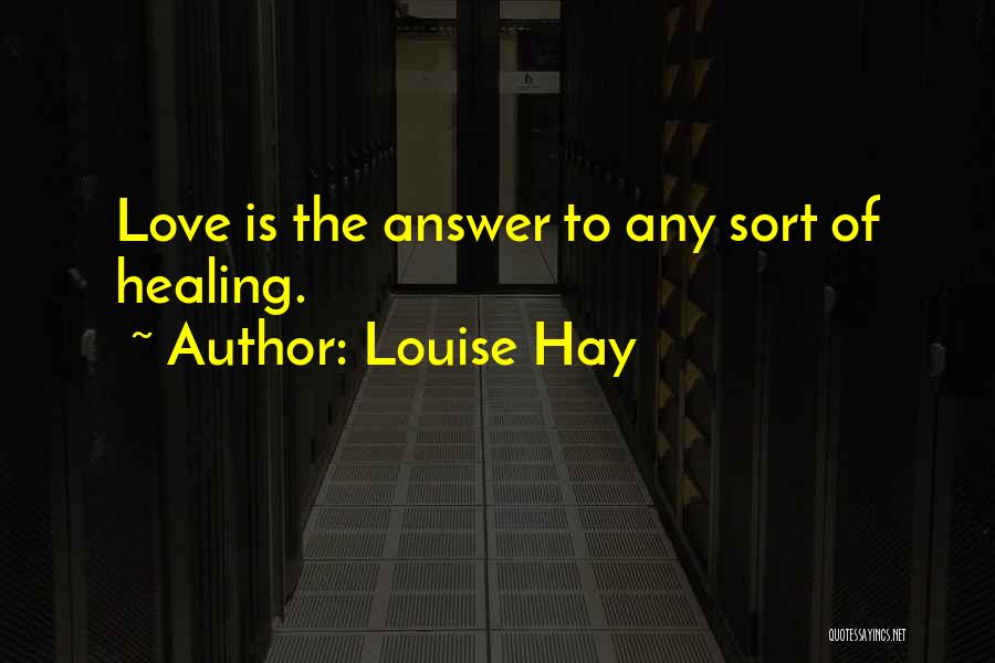 Answers To Love Quotes By Louise Hay