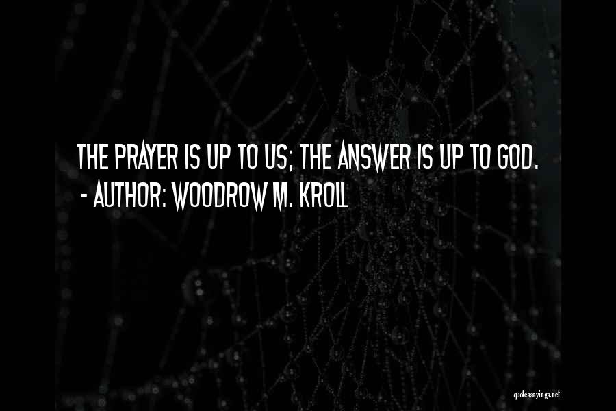 Answers To Prayer Quotes By Woodrow M. Kroll