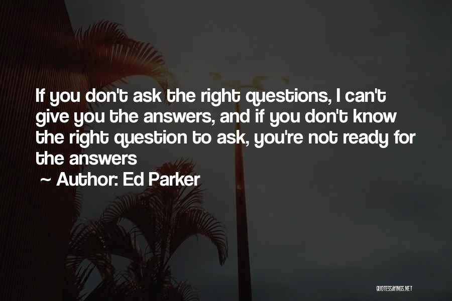 Answers To Questions Quotes By Ed Parker