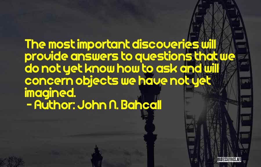 Answers To Questions Quotes By John N. Bahcall