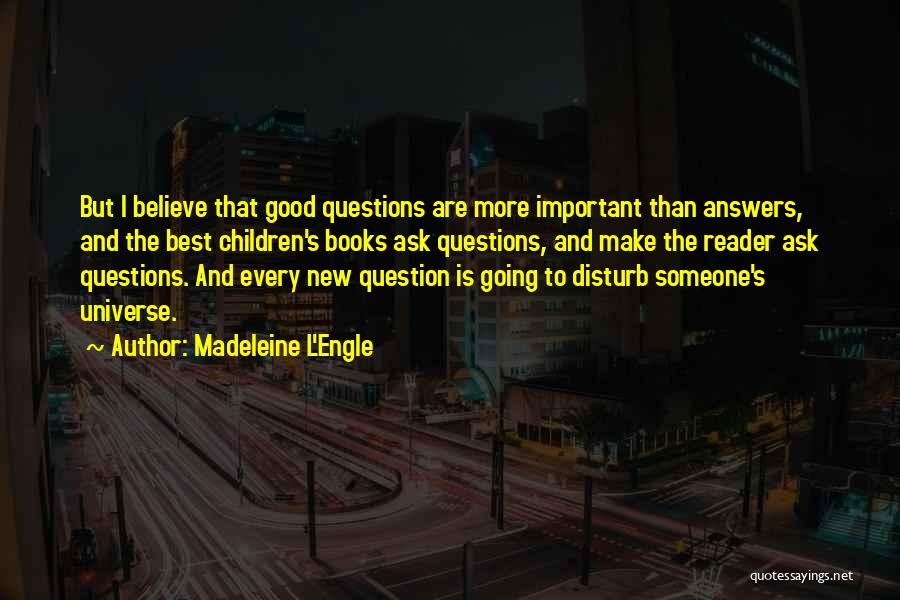 Answers To Questions Quotes By Madeleine L'Engle