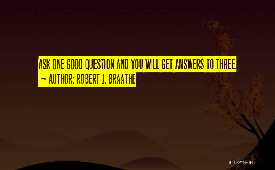 Answers To Questions Quotes By Robert J. Braathe