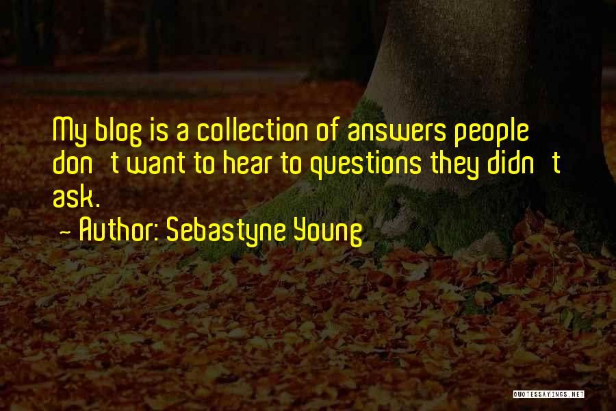 Answers To Questions Quotes By Sebastyne Young