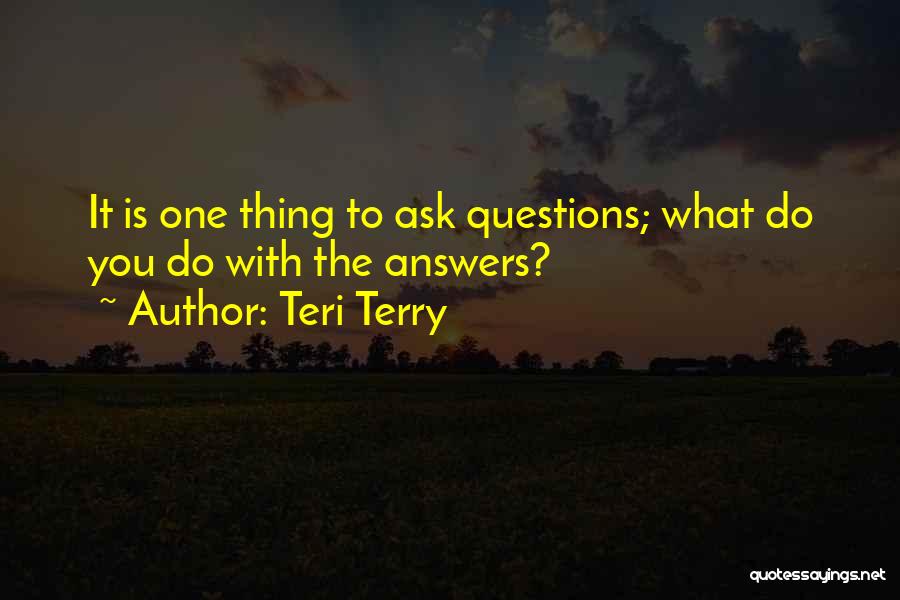 Answers To Questions Quotes By Teri Terry