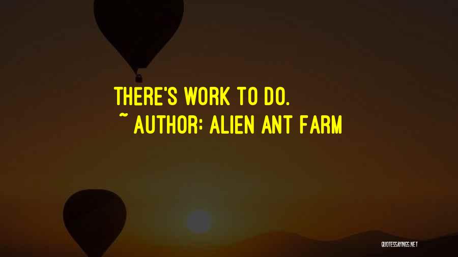 Ant Farm Quotes By Alien Ant Farm