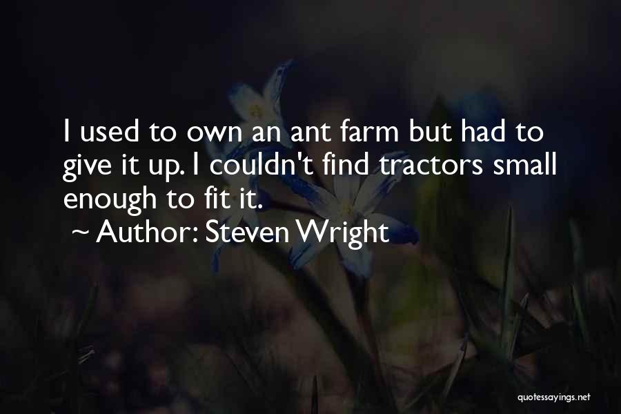 Ant Farm Quotes By Steven Wright