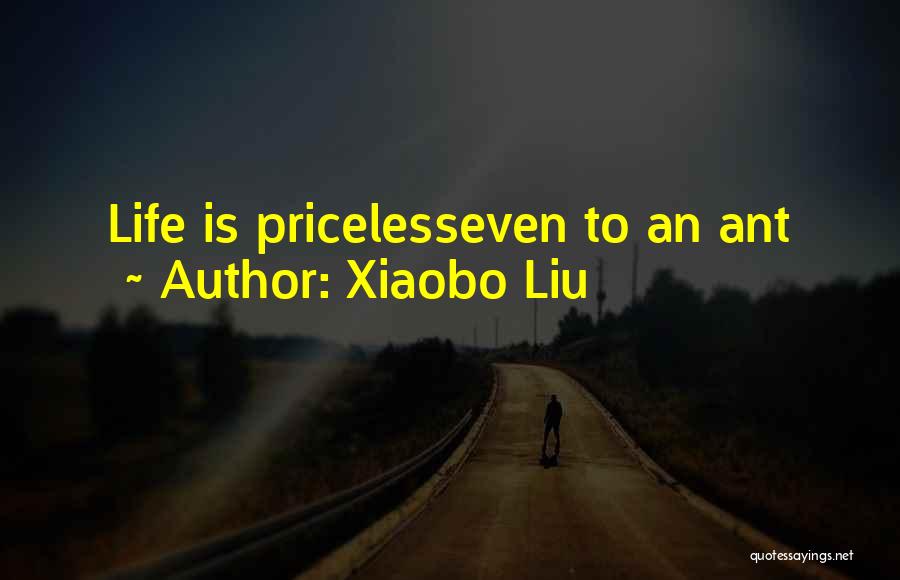 Ant Life Quotes By Xiaobo Liu