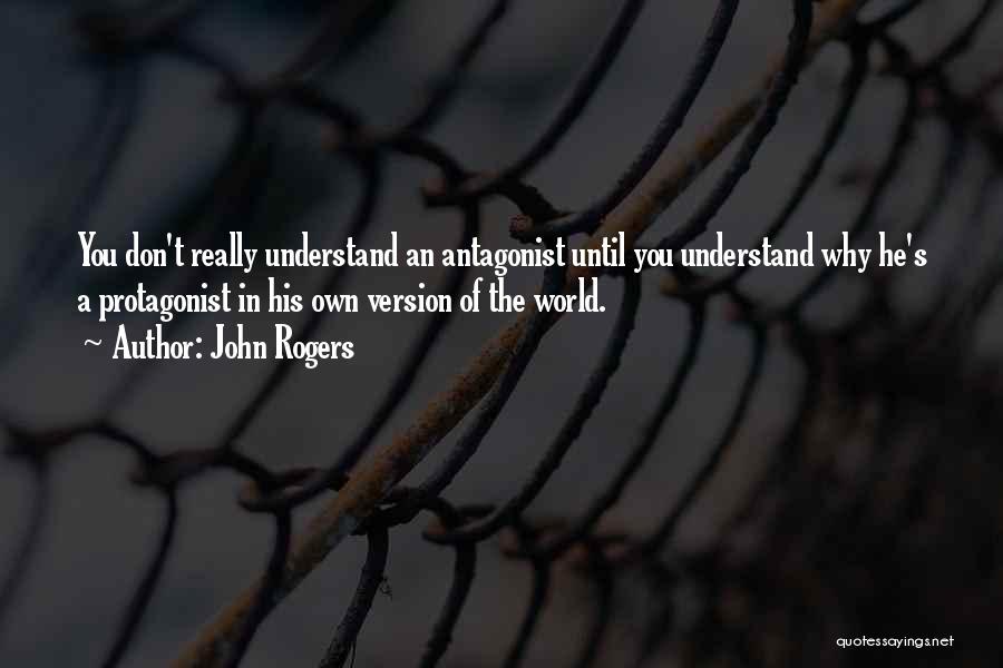 Antagonist Quotes By John Rogers