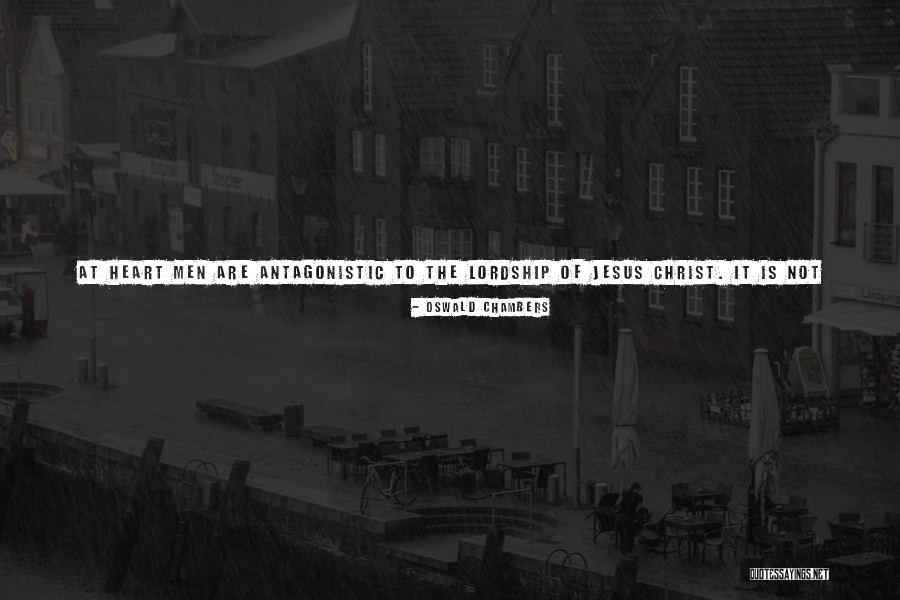 Antagonistic Quotes By Oswald Chambers Antagonistic Quotes By Oswald Chambers