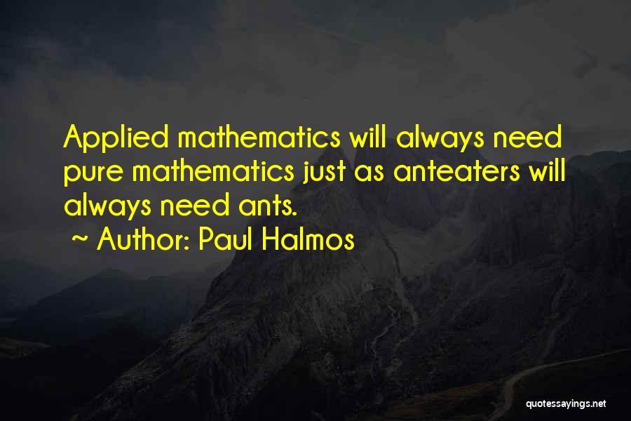 Anteaters Quotes By Paul Halmos