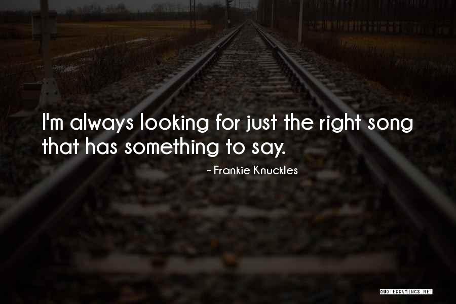 Anther Ladder Quotes By Frankie Knuckles Anther Ladder Quotes By Frankie Knuckles