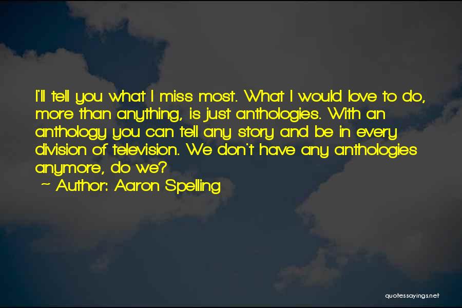 Anthologies Quotes By Aaron Spelling