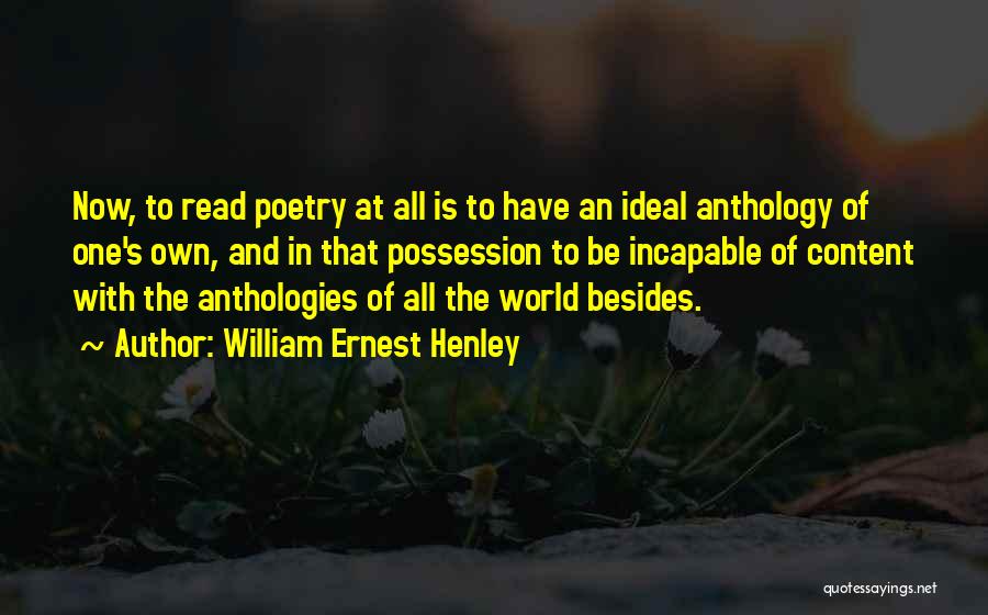 Anthologies Quotes By William Ernest Henley