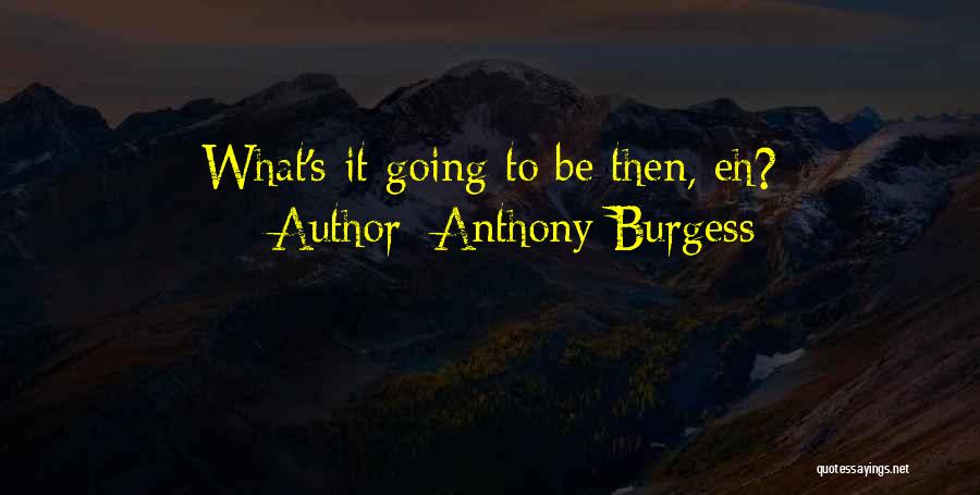 Anthony Burgess Quotes 122382