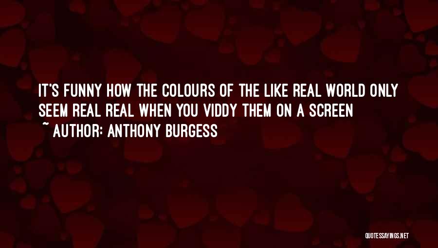 Anthony Burgess Quotes 973899