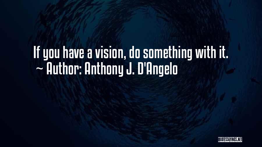 Anthony D Angelo Quotes By Anthony J. D'Angelo