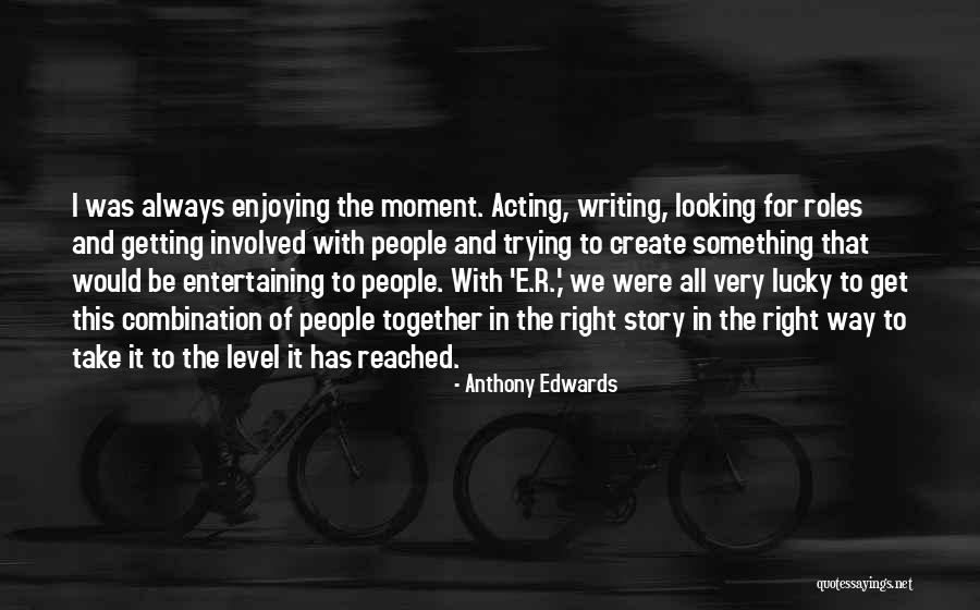 Anthony Edwards Quotes 1339593