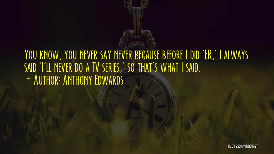 Anthony Edwards Quotes 746208