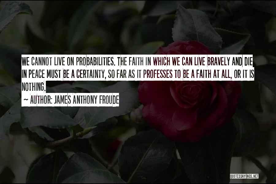 Anthony Froude Quotes By James Anthony Froude