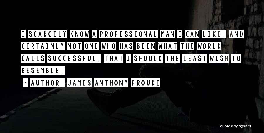 Anthony Froude Quotes By James Anthony Froude