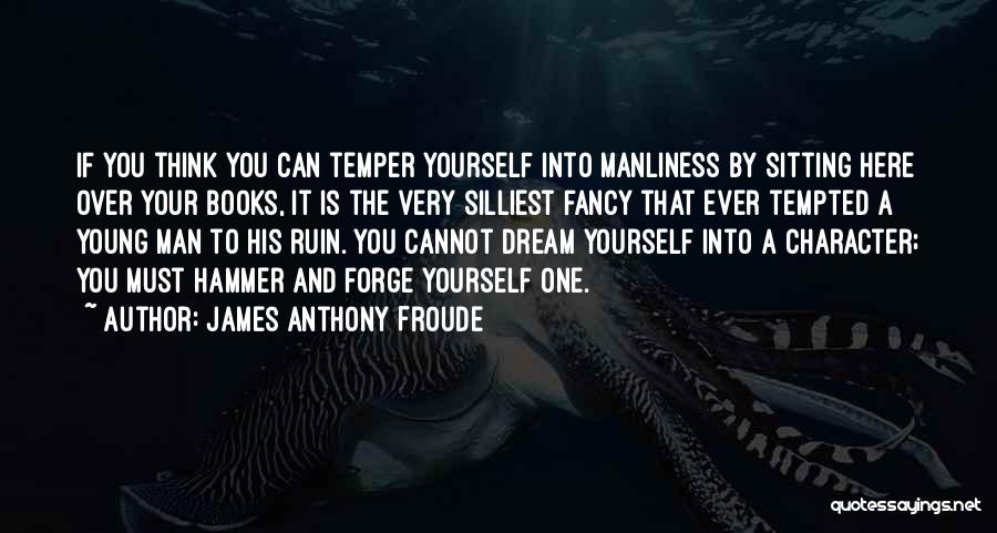 Anthony Froude Quotes By James Anthony Froude