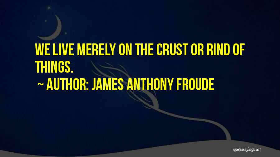 Anthony Froude Quotes By James Anthony Froude