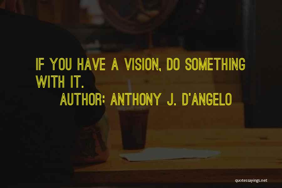 Anthony J. D'Angelo Quotes 1036284