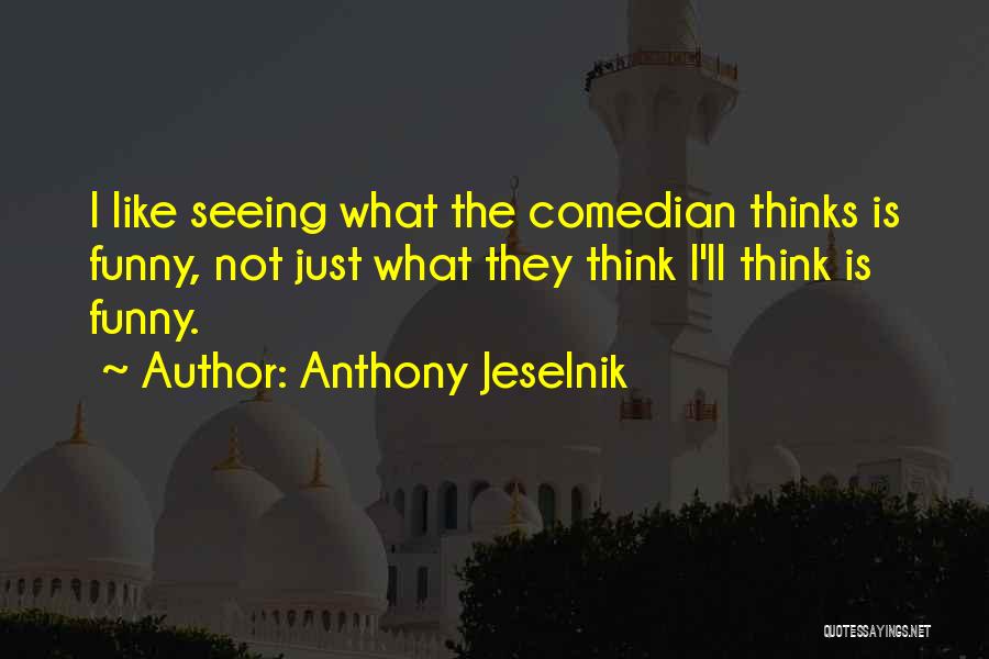 Anthony Jeselnik Quotes 1173493