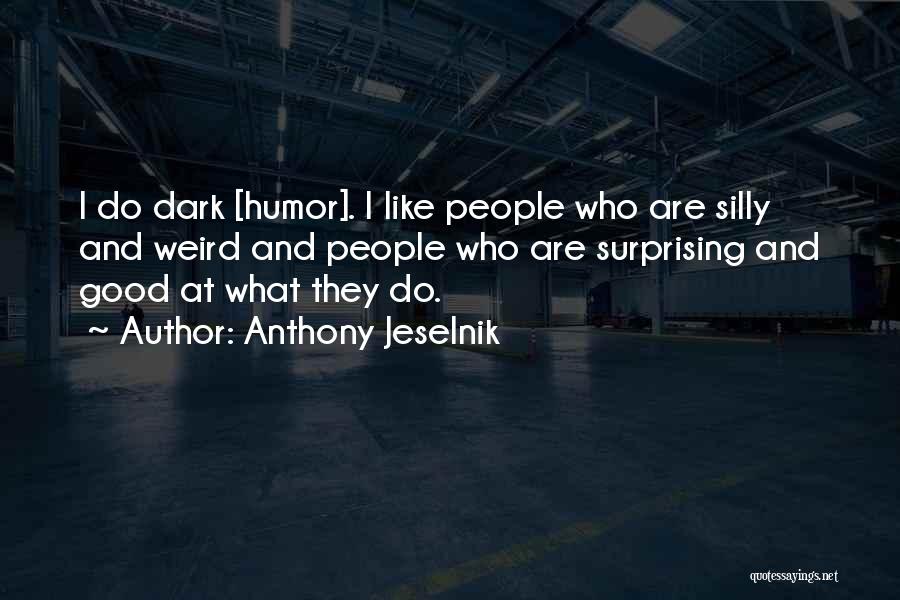 Anthony Jeselnik Quotes 1291428